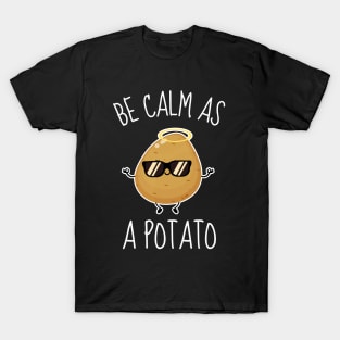 Be Calm As A Potato Funny T-Shirt